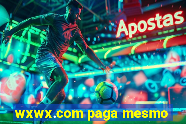 wxwx.com paga mesmo